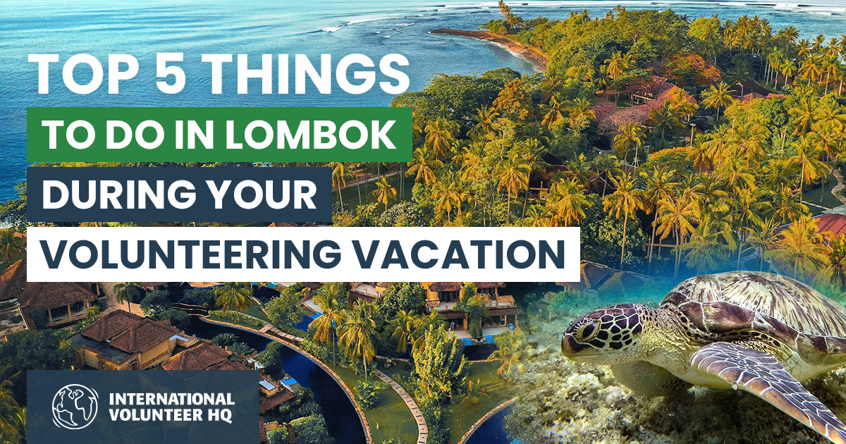 Top 5 Things To Do in Lombok While Volunteering Abroad | IVHQ